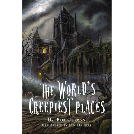 The World's Creepiest Places by Dr. Bob Curran - Magick Magick.com