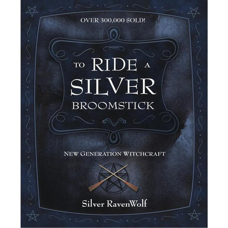 To Ride a Silver Broomstick by Silver RavenWolf - Magick Magick.com