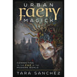 Urban Faery Magick by Tara Sanchez - Magick Magick.com