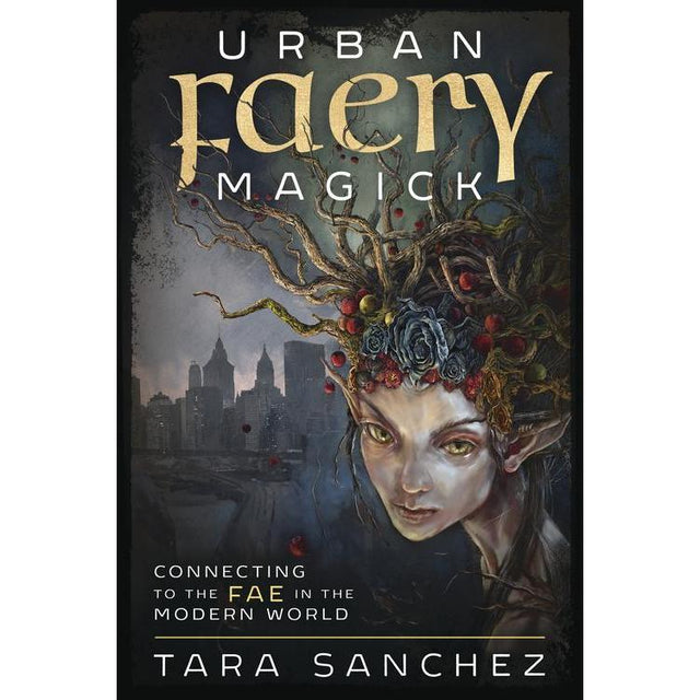 Urban Faery Magick by Tara Sanchez - Magick Magick.com
