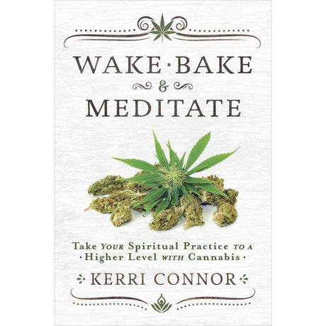 Wake, Bake & Meditate by Kerri Connor - Magick Magick.com