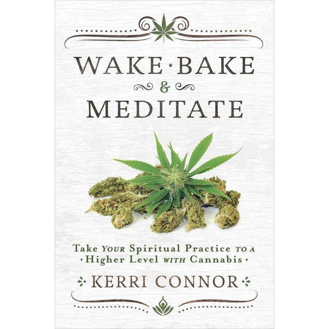Wake, Bake & Meditate by Kerri Connor - Magick Magick.com