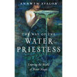 Way of the Water Priestess by Annwyn Avalon - Magick Magick.com