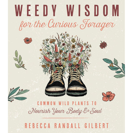 Weedy Wisdom for the Curious Forager by Rebecca Gilbert - Magick Magick.com