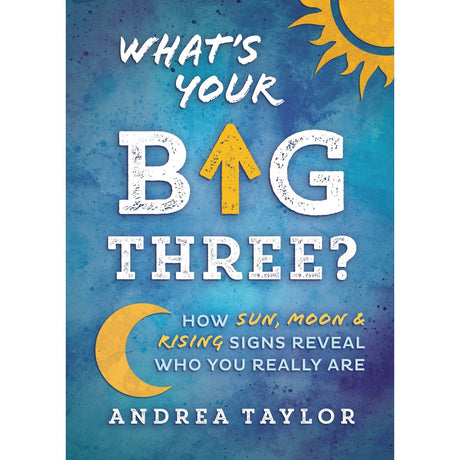 What's Your Big Three? by Andrea Taylor - Magick Magick.com