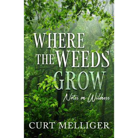 Where the Weeds Grow by Curt Melliger - Magick Magick.com