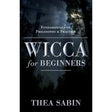 Wicca For Beginners by Thea Sabin - Magick Magick.com