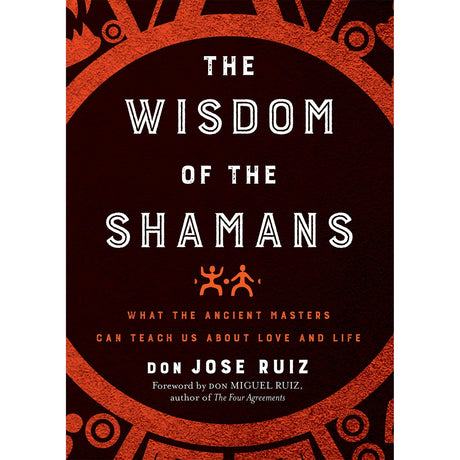 Wisdom of the Shamans by Don Jose Ruiz - Magick Magick.com