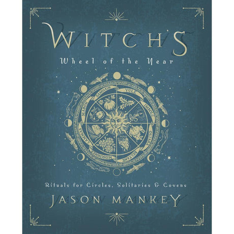 Witch's Wheel of the Year by Jason Mankey - Magick Magick.com