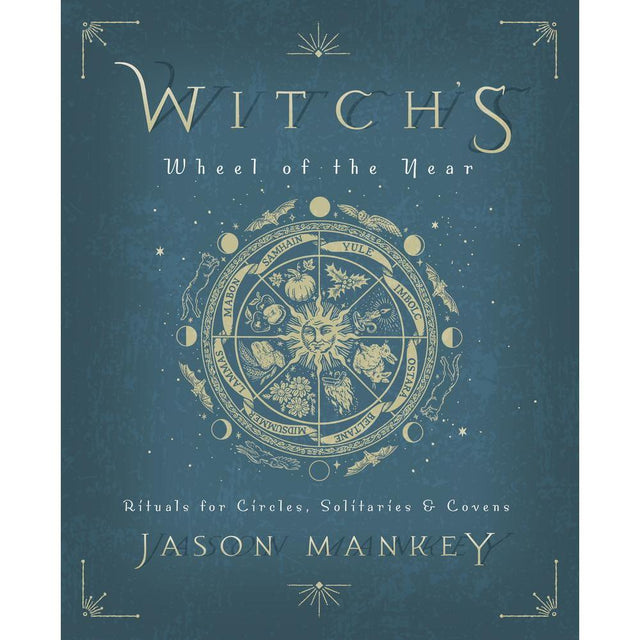 Witch's Wheel of the Year by Jason Mankey - Magick Magick.com